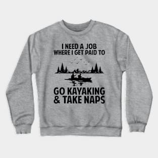 Need a job to kayak and take naps Crewneck Sweatshirt